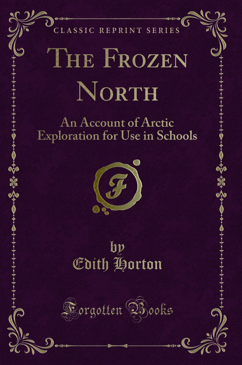 The Frozen North: An Account of Arctic Exploration for Use in Schools (Classic Reprint)