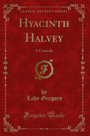 Hyacinth Halvey: A Comedy (Classic Reprint)