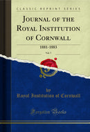 Journal of the Royal Institution of Cornwall, Vol. 7: 1881-1883 (Classic Reprint)