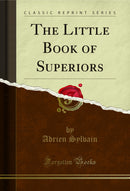The Little Book of Superiors (Classic Reprint)