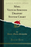 Mme; Veitch-Simonds Drapery System Chart (Classic Reprint)