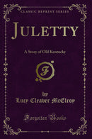 Juletty: A Story of Old Kentucky (Classic Reprint)