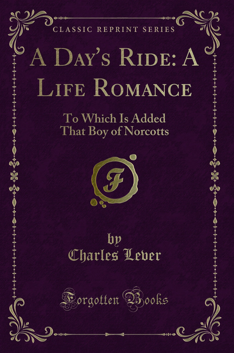 A Day's Ride: A Life Romance: To Which Is Added That Boy of Norcotts (Classic Reprint)
