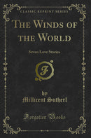 The Winds of the World: Seven Love Stories (Classic Reprint)