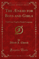 The Æneid for Boys and Girls: Told From Virgil in Simple Language (Classic Reprint)