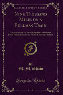 Nine Thousand Miles on a Pullman Train: An Account of a Tour of Railroad Conductors From Philadelphia to the Pacific Coast and Return (Classic Reprint)