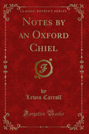 Notes by an Oxford Chiel (Classic Reprint)