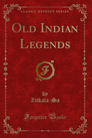Old Indian Legends (Classic Reprint)