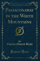 Passaconaway in the White Mountains (Classic Reprint)