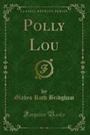 Polly Lou (Classic Reprint)