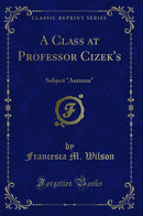 "A Class at Professor Cizek''s: Subject "Autumn" (Classic Reprint)"