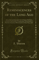 Reminiscences of the Long Ago: Being a Historical Sketch of the Early Settlement of Bethlehem, Now Carmel and Vicinity With an Account, With an Account of the Indians, and of the Doings and Makeshifts of the Early Pioneers Who Have Passed Away With a