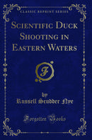 Scientific Duck Shooting in Eastern Waters (Classic Reprint)