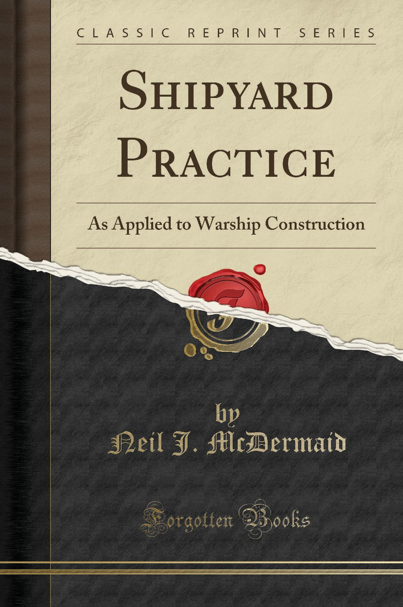 Shipyard Practice: As Applied to Warship Construction (Classic Reprint)