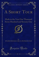 A Short Tour: Made in the Year One Thousand Seven Hundred and Seventy One (Classic Reprint)