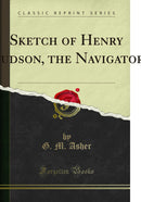 Sketch of Henry Hudson, the Navigator (Classic Reprint)