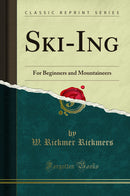 Ski-Ing: For Beginners and Mountaineers (Classic Reprint)