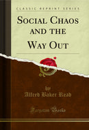 Social Chaos and the Way Out (Classic Reprint)