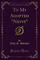 "To My Adopted "Nevvy" (Classic Reprint)"