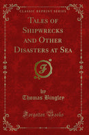 Tales of Shipwrecks and Other Disasters at Sea (Classic Reprint)