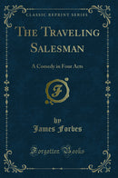 The Traveling Salesman: A Comedy in Four Acts (Classic Reprint)