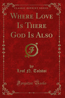 Where Love Is There God Is Also (Classic Reprint)