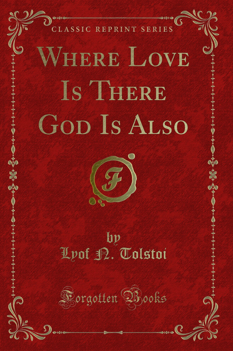 Where Love Is There God Is Also (Classic Reprint)