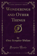 Wonderings and Other Things (Classic Reprint)