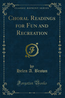 Choral Readings for Fun and Recreation (Classic Reprint)