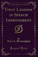First Lessons in Speech Improvement (Classic Reprint)