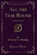 All the Year Round: A Nature Reader (Classic Reprint)