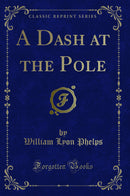 A Dash at the Pole (Classic Reprint)