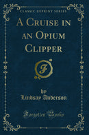 A Cruise in an Opium Clipper (Classic Reprint)