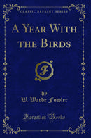 A Year With the Birds (Classic Reprint)