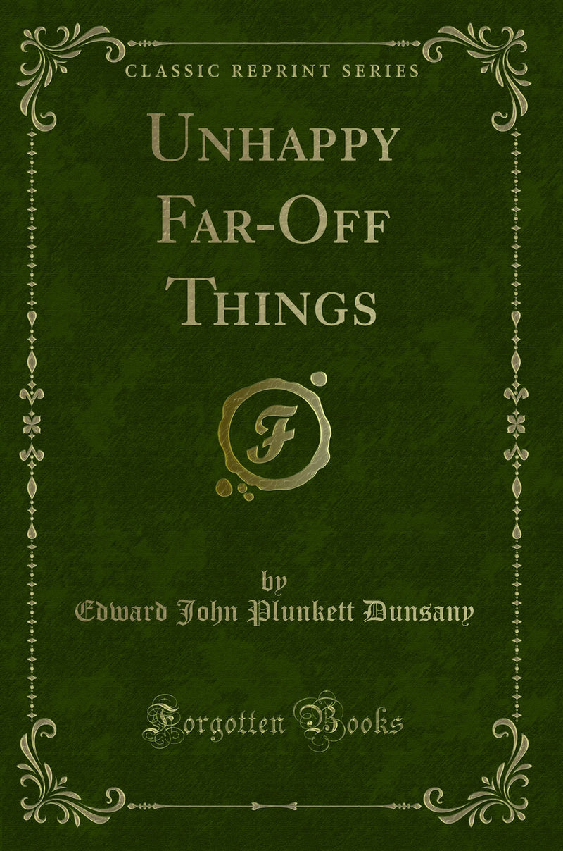 Unhappy Far-Off Things (Classic Reprint)