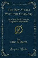 The Boy Allies With the Cossacks: Or a Wild Dash Over the Carpathian Mountains (Classic Reprint)