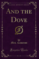 And the Dove (Classic Reprint)