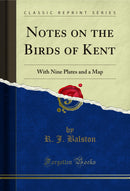 Notes on the Birds of Kent: With Nine Plates and a Map (Classic Reprint)