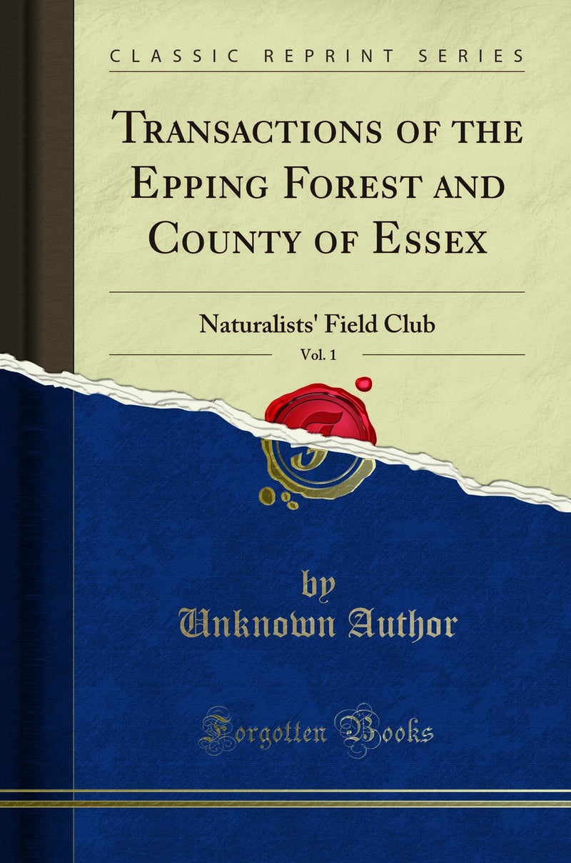 Transactions of the Epping Forest and County of Essex, Vol. 1: Naturalists' Field Club (Classic Reprint)