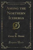 Among the Northern Icebergs (Classic Reprint)