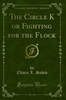The Circle K or Fighting for the Flock (Classic Reprint)