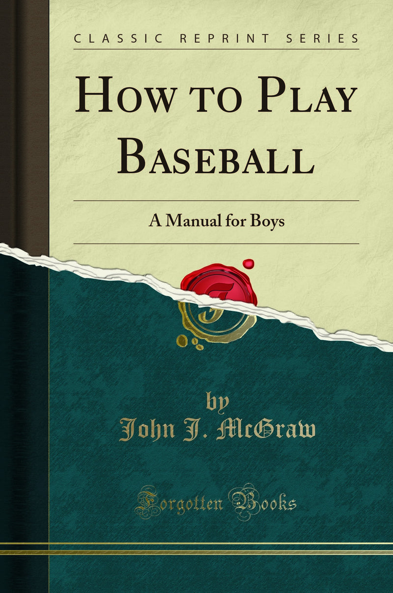 How to Play Baseball: A Manual for Boys (Classic Reprint)