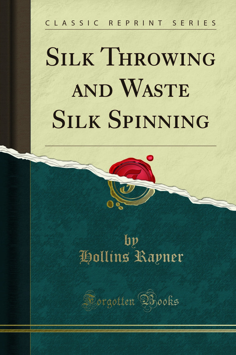 Silk Throwing and Waste Silk Spinning (Classic Reprint)