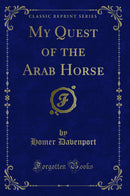 My Quest of the Arab Horse (Classic Reprint)
