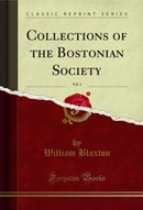 Collections of the Bostonian Society, Vol. 1 (Classic Reprint)