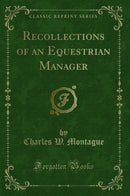 Recollections of an Equestrian Manager (Classic Reprint)