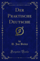 Der Praktische Deutsche (Classic Reprint)