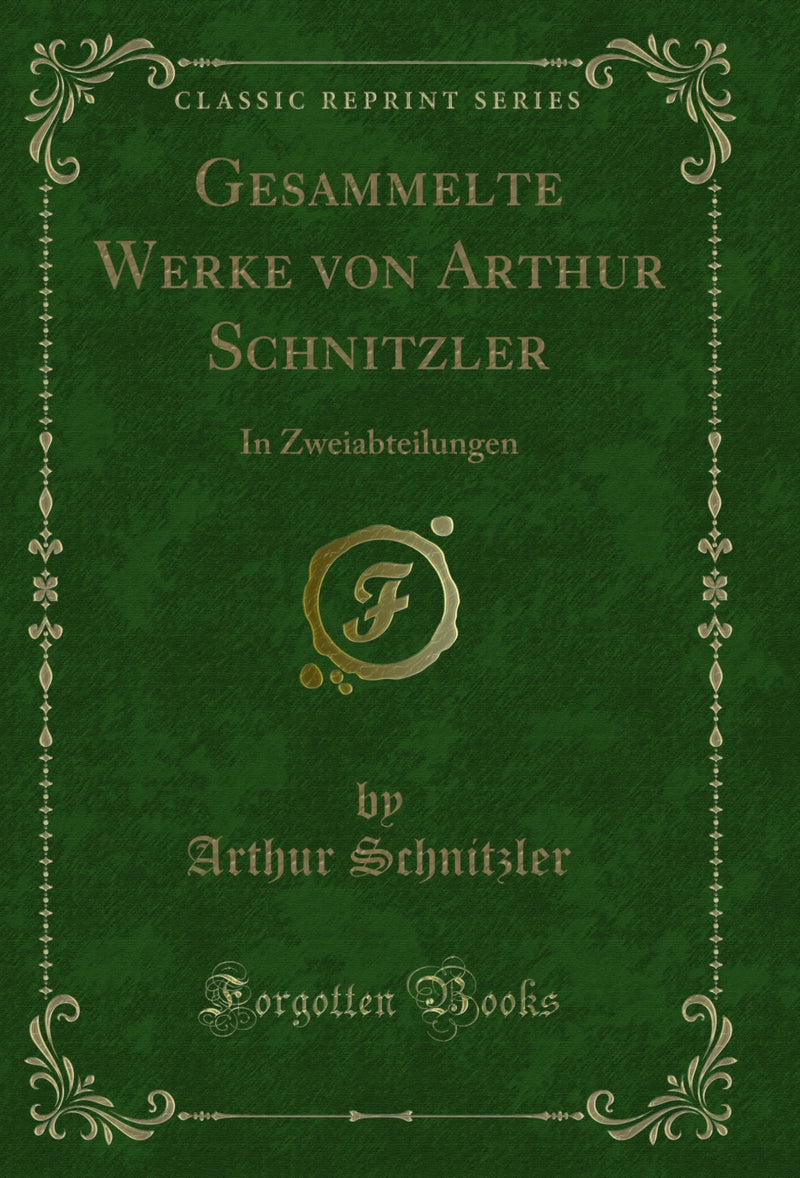 Gesammelte Werke von Arthur Schnitzler: In Zweiabteilungen (Classic Reprint)