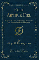 Port Arthur Fiel: Tagebuch der Barmherzigen Schwester des Russischen Roten Kreuzes (Classic Reprint)