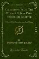 Selections From The Works Of Jean Paul Friedrich Richter: Edited, With Introduction And Notes (Classic Reprint)